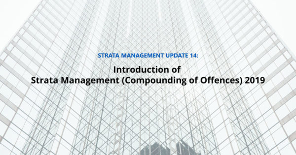 Strata Management Updates 14 – Introduction of Strata Management (Compounding of Offences) 2019