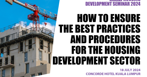 HOUSING DEVELOPMENT SEMINAR 2024 (Series 2): HOW TO ENSURE THE BEST PRACTICES AND PROCEDURES FOR THE HOUSING DEVELOPMENT SECTOR