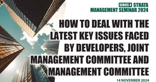 STRATA MANAGEMENT SERIES 4 of 2024: HOW TO DEAL WITH THE LATEST KEY ISSUES FACED BY DEVELOPERS, JOINT MANAGEMENT COMMITTEE AND MANAGEMENT COMMITTEE