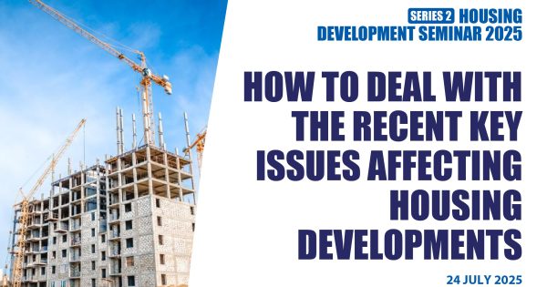 HOUSING DEVELOPMENT SEMINAR 2 of 2025 – HOW TO DEAL WITH THE RECENT KEY ISSUES AFFECTING HOUSING DEVELOPMENTS