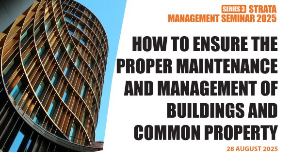 STRATA MANAGEMENT SERIES 3 OF 2025 – HOW TO ENSURE THE PROPER MAINTENANCE AND MANAGEMENT OF BUILDING AND COMMON PROPERTY